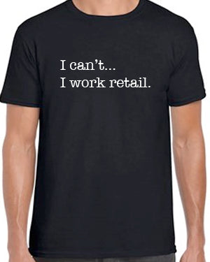 "I can't... I work retail." Short Sleeve Tee